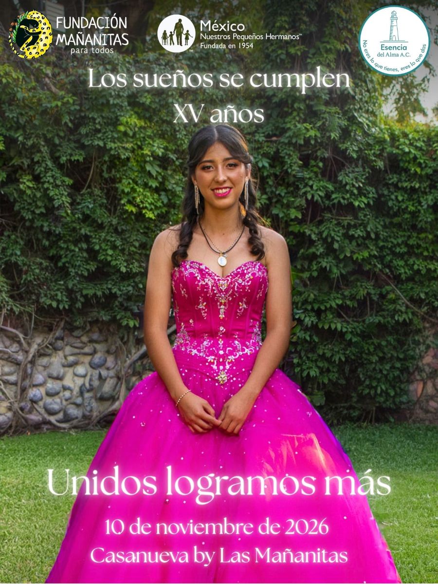 Cartel del evento Los sueños se cumplen, XV años: 10 de noviembre de 2026 en Casanueva by Las Mañanitas, con Fundación Mañanitas para todos, Nuestros Pequeños Hermanos México y Esencia del Alma.